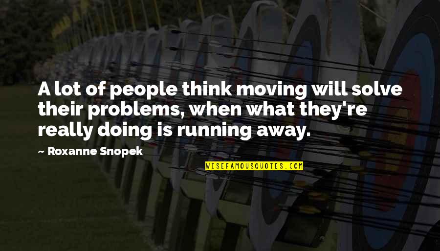 Brueggers Coupons Quotes By Roxanne Snopek: A lot of people think moving will solve