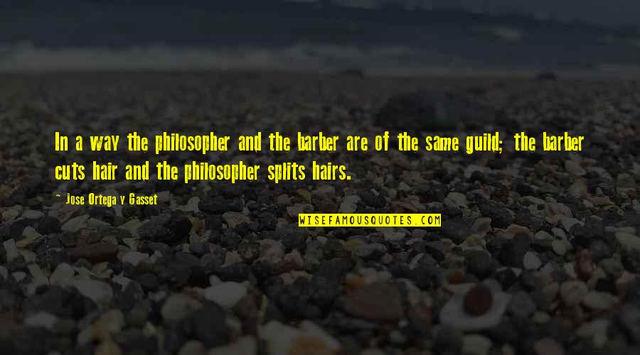 Brugmann Osiris Quotes By Jose Ortega Y Gasset: In a way the philosopher and the barber