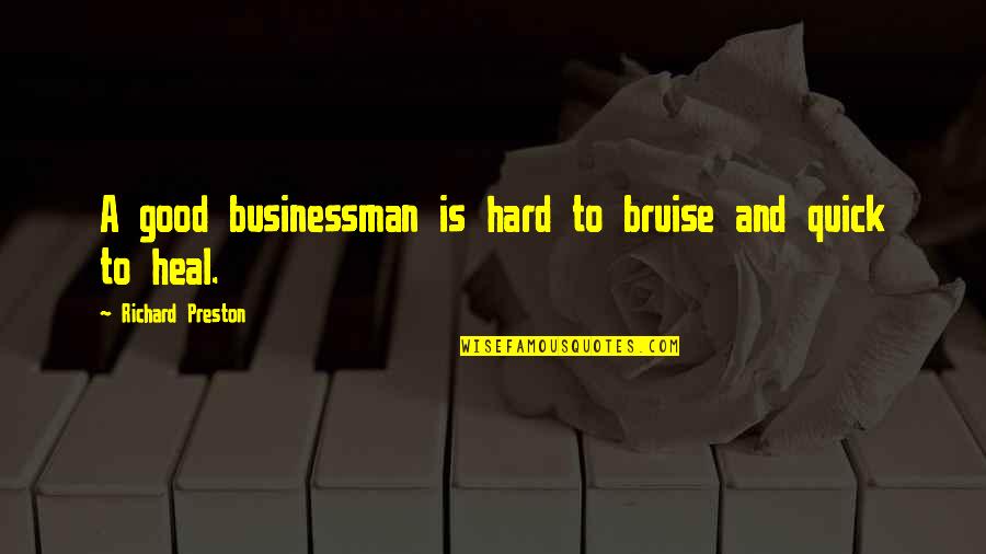 Bruise My Quotes By Richard Preston: A good businessman is hard to bruise and