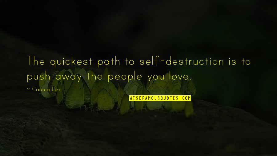 Brullard Quotes By Cassia Leo: The quickest path to self-destruction is to push