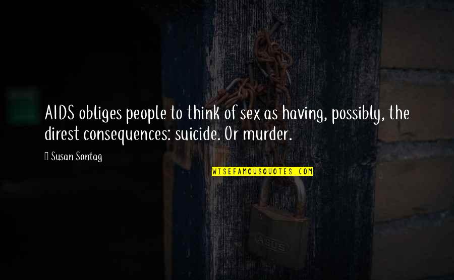 Brullard Quotes By Susan Sontag: AIDS obliges people to think of sex as