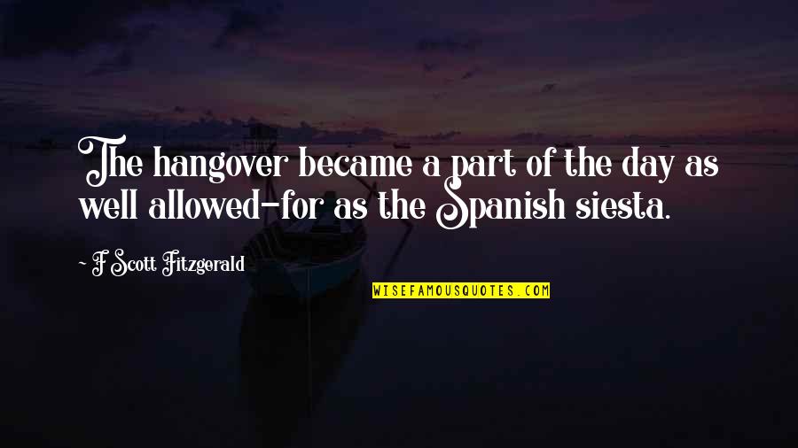 Brumidis Stone Quotes By F Scott Fitzgerald: The hangover became a part of the day