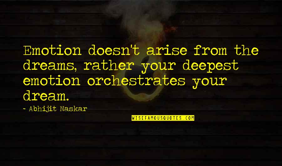 Brundog Quotes By Abhijit Naskar: Emotion doesn't arise from the dreams, rather your