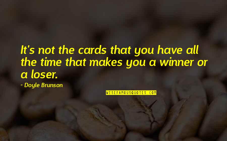 Brunson Quotes By Doyle Brunson: It's not the cards that you have all