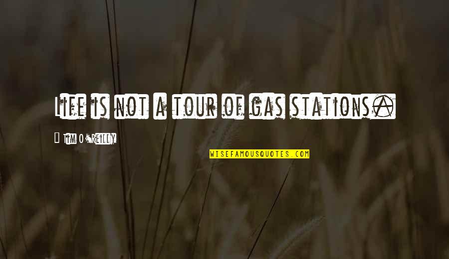 Brusenie Parkiet Quotes By Tim O'Reilly: Life is not a tour of gas stations.