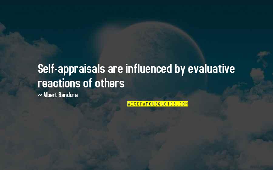 Brutishness Quotes By Albert Bandura: Self-appraisals are influenced by evaluative reactions of others