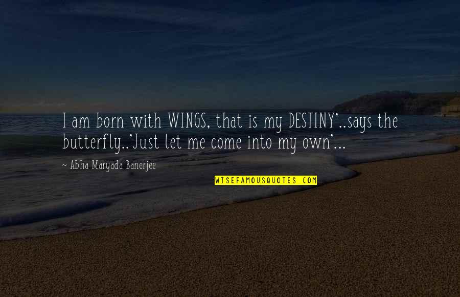 Brutus Best Quotes By Abha Maryada Banerjee: I am born with WINGS, that is my