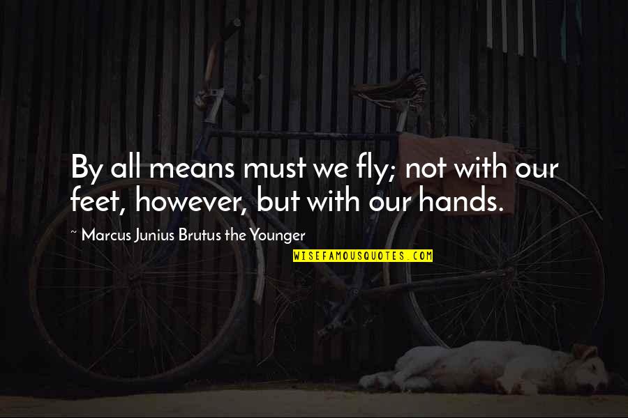 Brutus Best Quotes By Marcus Junius Brutus The Younger: By all means must we fly; not with