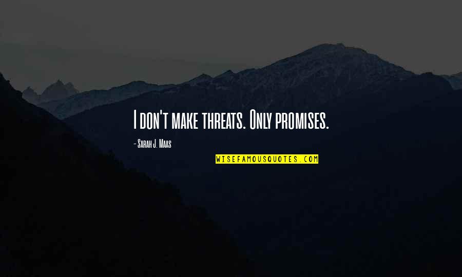 Brvsc Quotes By Sarah J. Maas: I don't make threats. Only promises.