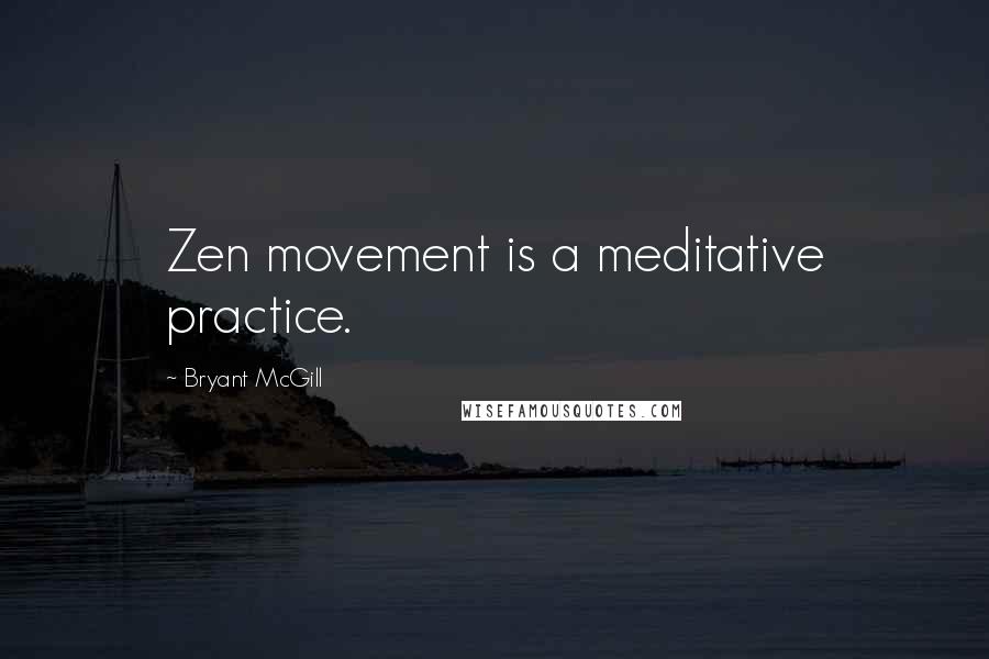 Bryant McGill quotes: Zen movement is a meditative practice.