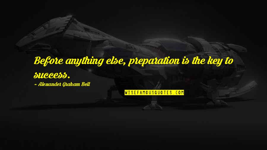 Bryder Network Quotes By Alexander Graham Bell: Before anything else, preparation is the key to