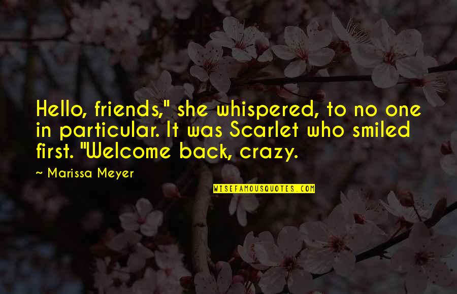 Brydges Centre Quotes By Marissa Meyer: Hello, friends," she whispered, to no one in