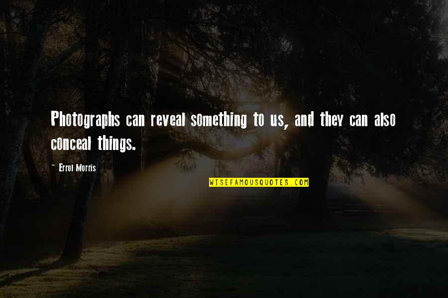 Brylle Galorio Quotes By Errol Morris: Photographs can reveal something to us, and they