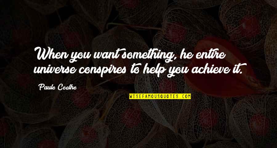 Bshorty Quotes By Paulo Coelho: When you want something, he entire universe conspires