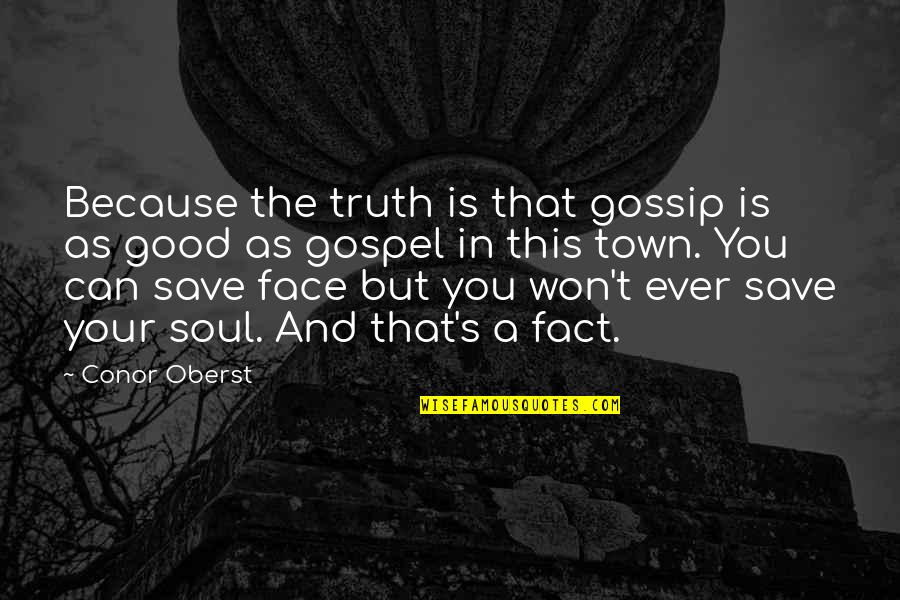 Btconline Quotes By Conor Oberst: Because the truth is that gossip is as