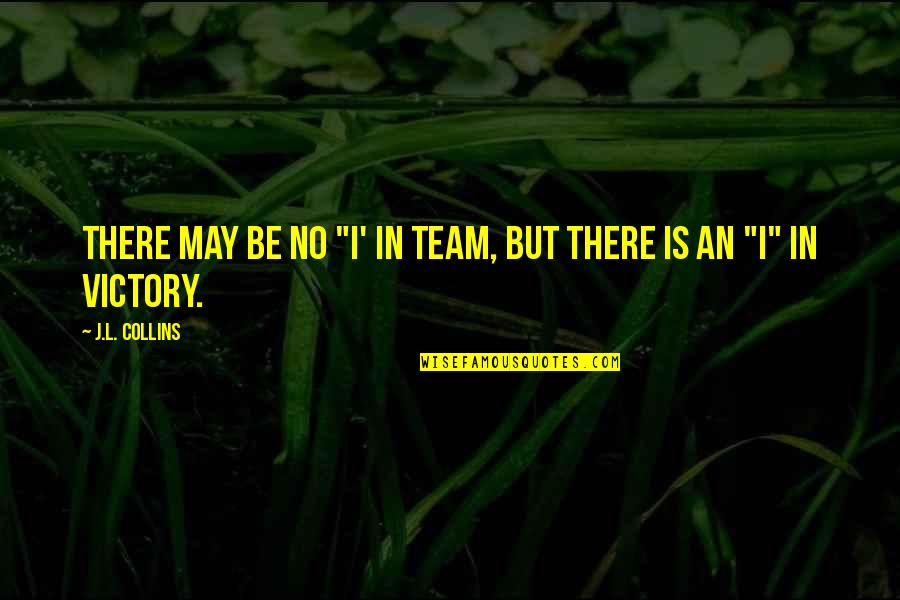 Btes Email Quotes By J.L. Collins: There may be no "I' in Team, but