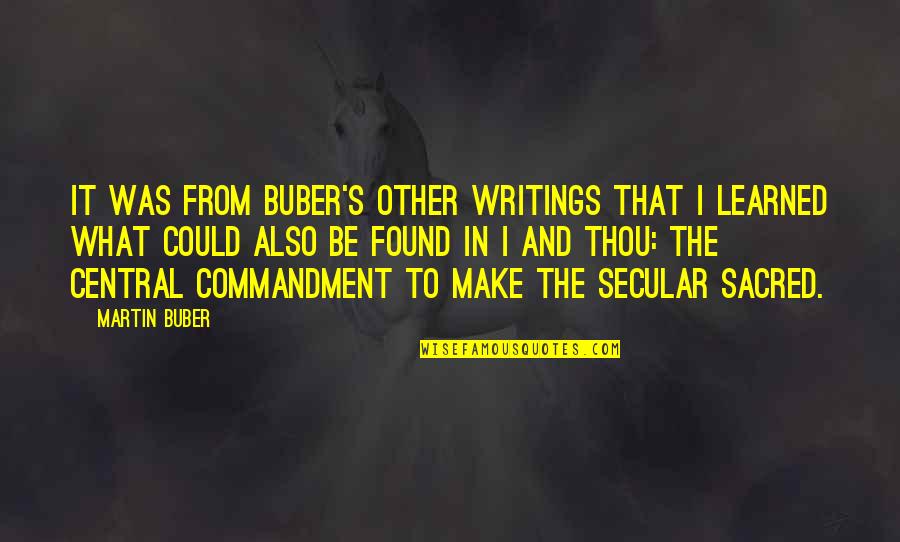 Buber's Quotes By Martin Buber: It was from Buber's other writings that I