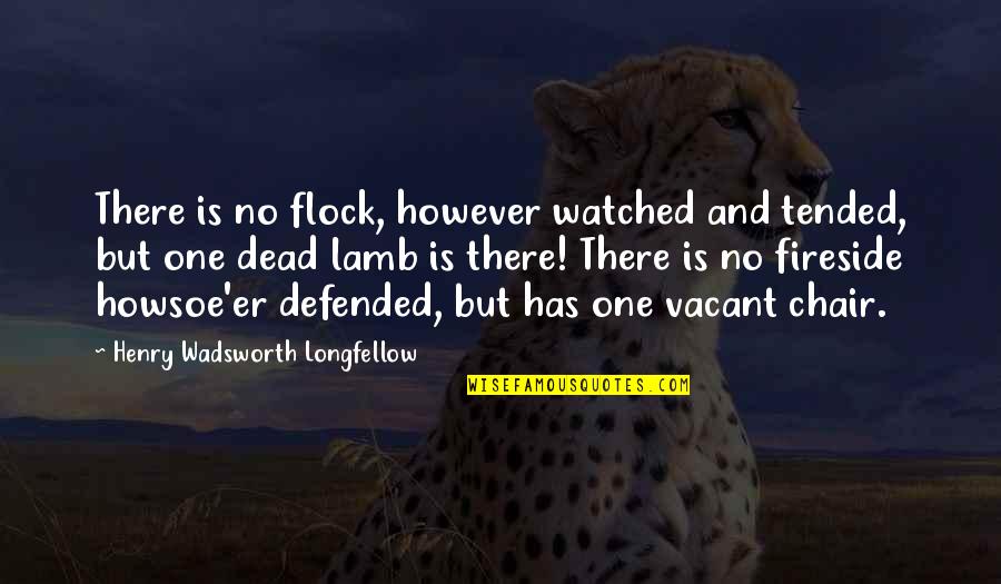 Buceros Quotes By Henry Wadsworth Longfellow: There is no flock, however watched and tended,