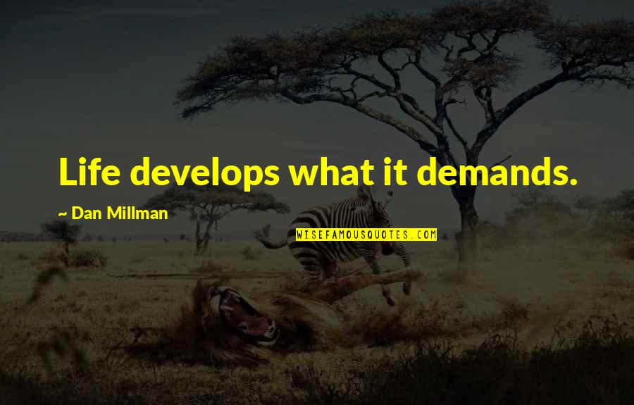 Buches Gregory Quotes By Dan Millman: Life develops what it demands.