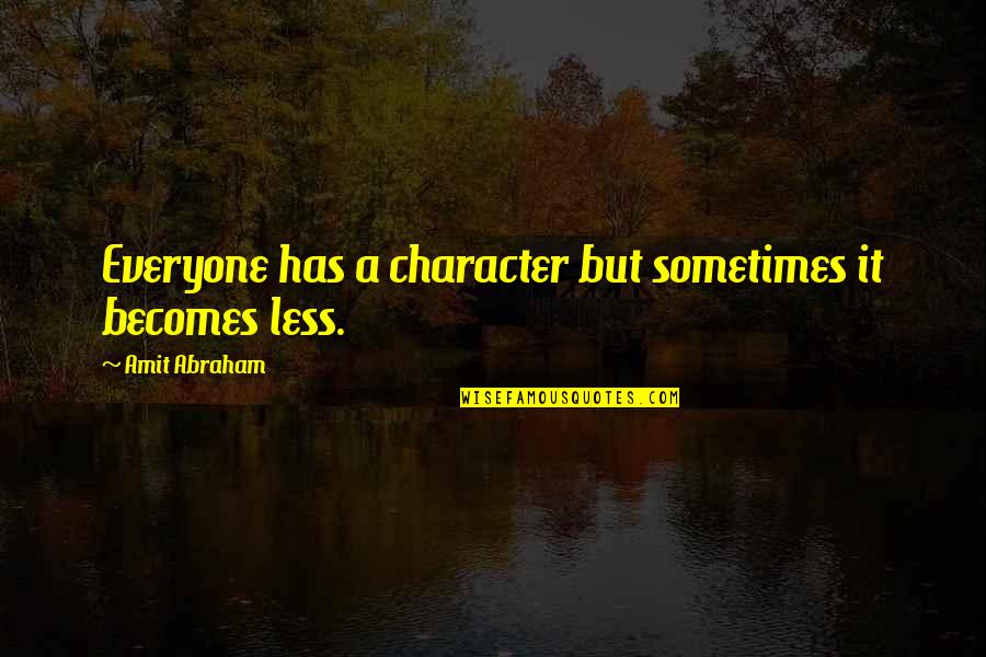 Buchikas Salem Quotes By Amit Abraham: Everyone has a character but sometimes it becomes