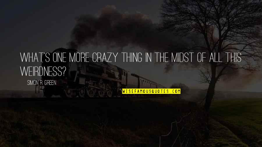 Buchmayr Associates Quotes By Simon R. Green: What's one more crazy thing in the midst