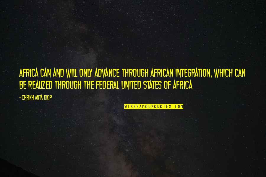 Bucie Quotes By Cheikh Anta Diop: Africa can and will only advance through African