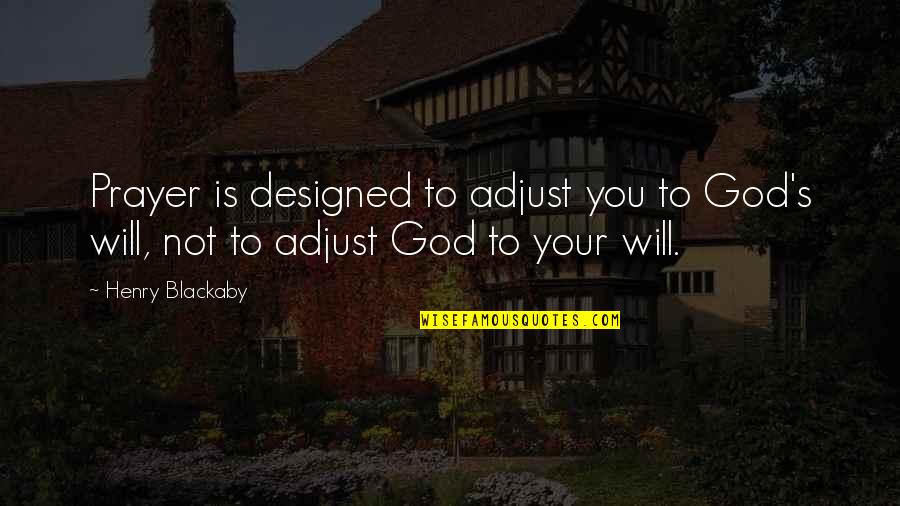 Buck Strickland Quotes By Henry Blackaby: Prayer is designed to adjust you to God's