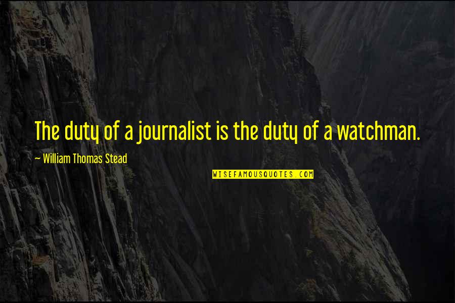 Buckalew Chevrolet Quotes By William Thomas Stead: The duty of a journalist is the duty