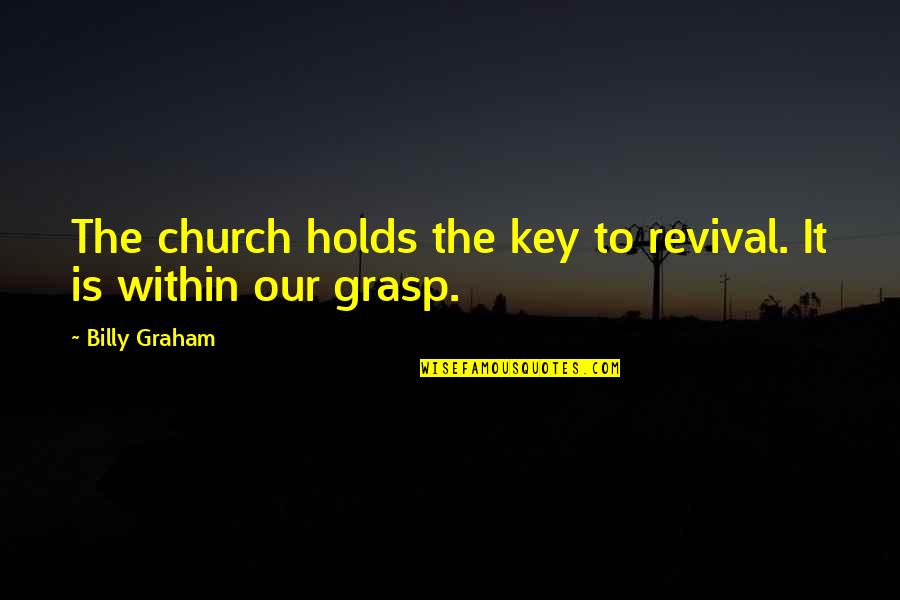 Buckled Boots Quotes By Billy Graham: The church holds the key to revival. It