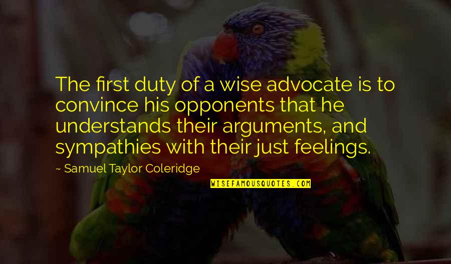 Bucklers Mead Quotes By Samuel Taylor Coleridge: The first duty of a wise advocate is