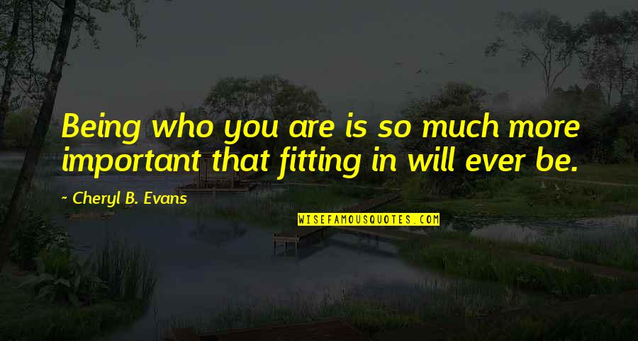 Buckskin Horse Quotes By Cheryl B. Evans: Being who you are is so much more