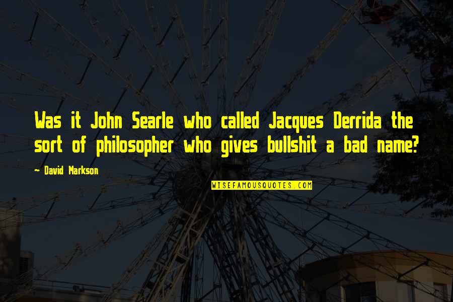 Buckworth Church Quotes By David Markson: Was it John Searle who called Jacques Derrida