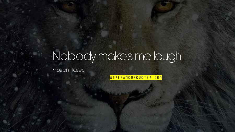 Budalizacija Quotes By Sean Hayes: Nobody makes me laugh.