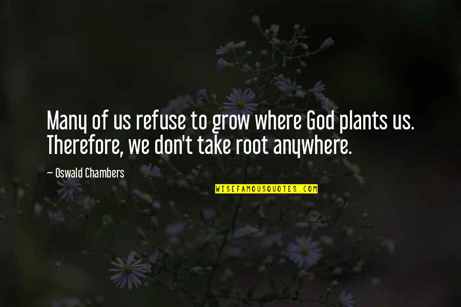 Buddha Calm Mind Quotes By Oswald Chambers: Many of us refuse to grow where God