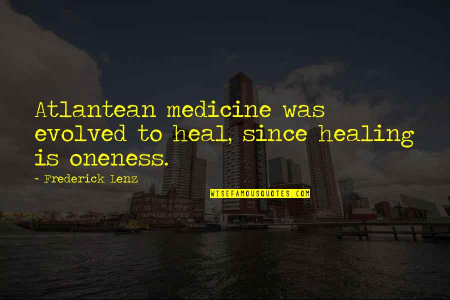 Buddha Garden Quotes By Frederick Lenz: Atlantean medicine was evolved to heal, since healing