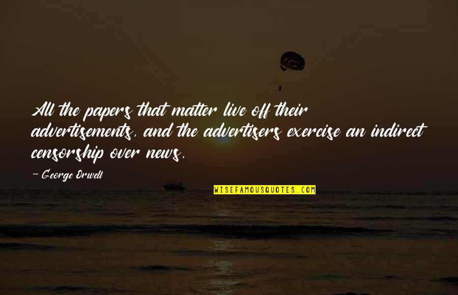 Buddha Puncture Quotes By George Orwell: All the papers that matter live off their