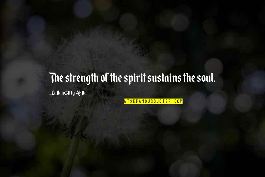 Buddha Sutra Quotes By Lailah Gifty Akita: The strength of the spirit sustains the soul.