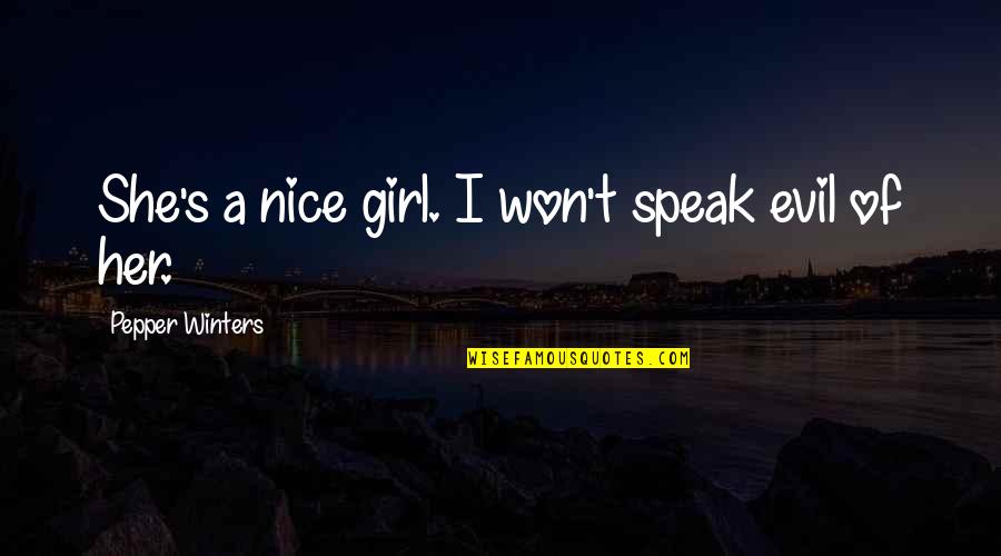 Buddha The God Quotes By Pepper Winters: She's a nice girl. I won't speak evil