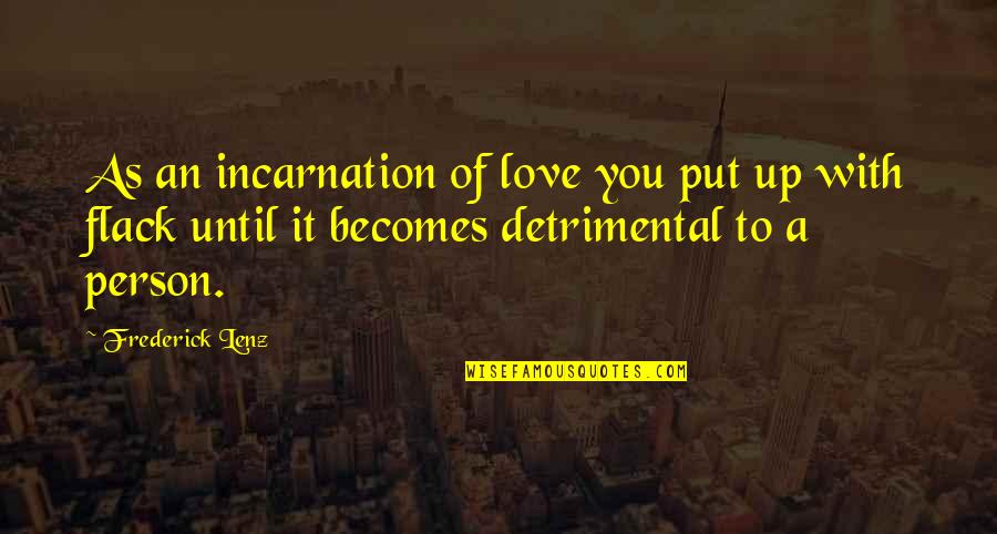 Buddhism Love Quotes By Frederick Lenz: As an incarnation of love you put up