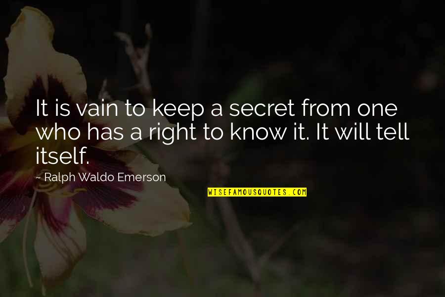 Budimo Quotes By Ralph Waldo Emerson: It is vain to keep a secret from