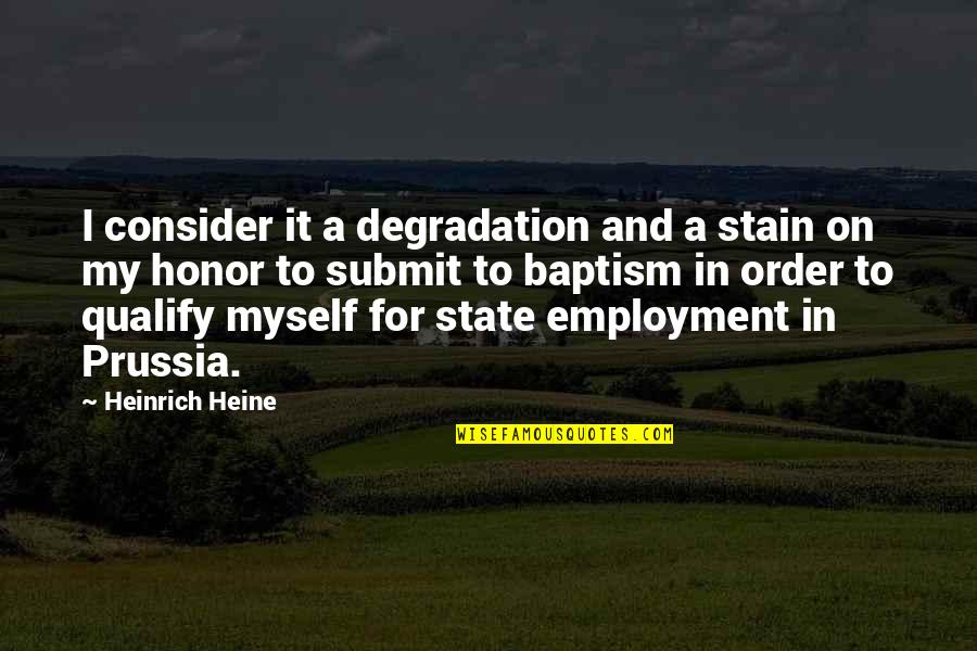 Buduiks Quotes By Heinrich Heine: I consider it a degradation and a stain