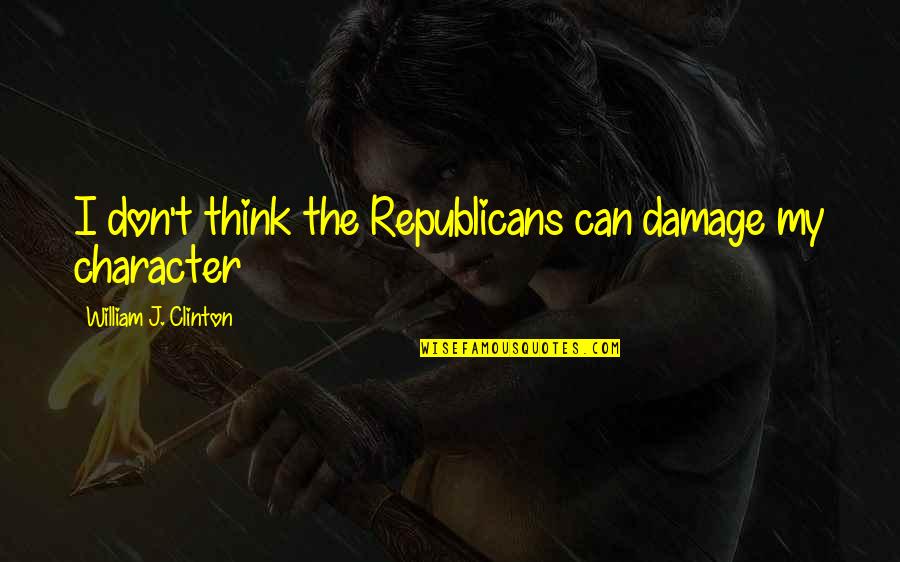 Buendia Family Saga Quotes By William J. Clinton: I don't think the Republicans can damage my