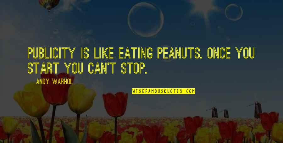 Buffalo Soldiers Famous Quotes By Andy Warhol: Publicity is like eating peanuts. Once you start