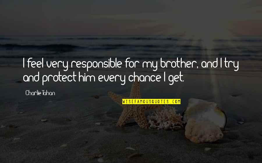 Buffet Meal Quotes By Charlie Tahan: I feel very responsible for my brother, and