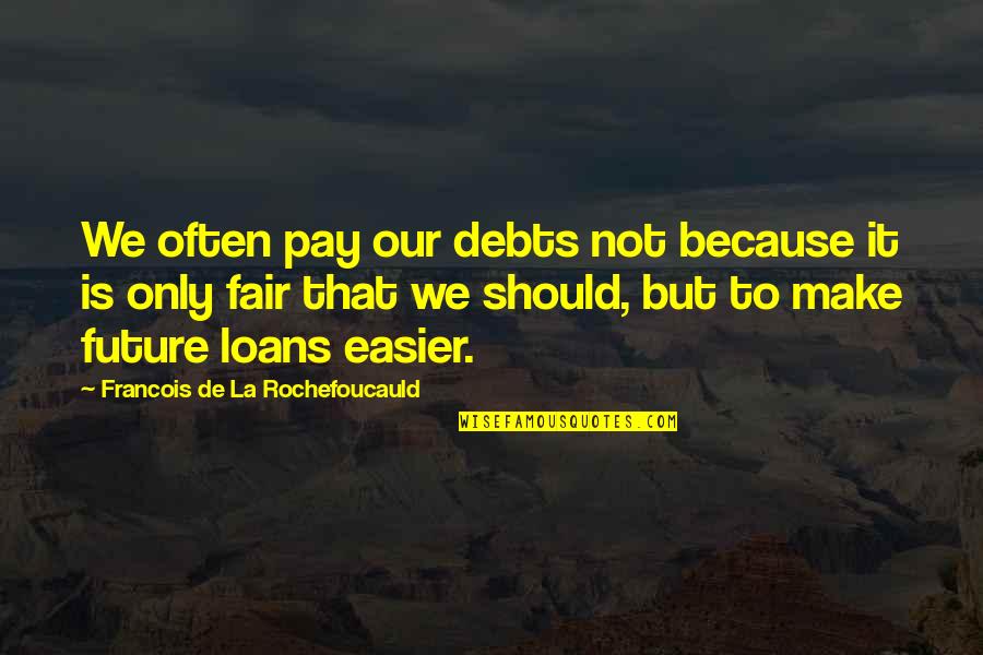 Bufones Dibujos Quotes By Francois De La Rochefoucauld: We often pay our debts not because it