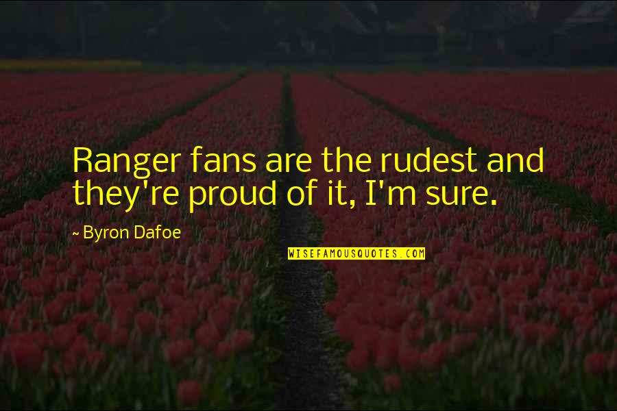 Buggysportno Quotes By Byron Dafoe: Ranger fans are the rudest and they're proud