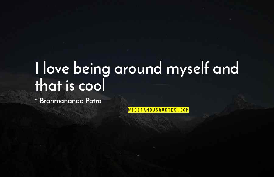 Bugs Bunny Elmer Fudd Quotes By Brahmananda Patra: I love being around myself and that is