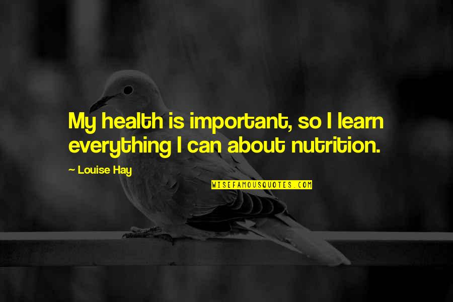 Buhrmann Corporate Quotes By Louise Hay: My health is important, so I learn everything