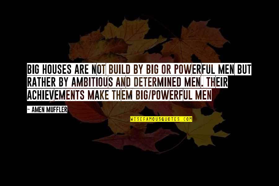 Build Dreams Quotes By Amen Muffler: Big houses are not build by big or