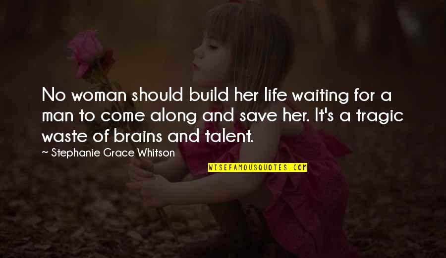 Build Woman Up Quotes By Stephanie Grace Whitson: No woman should build her life waiting for